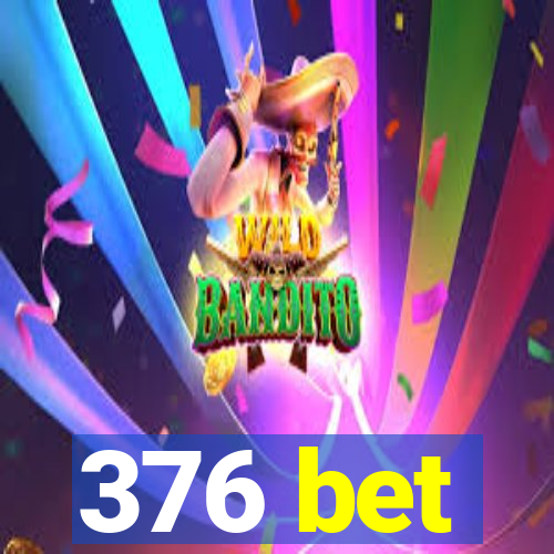 376 bet